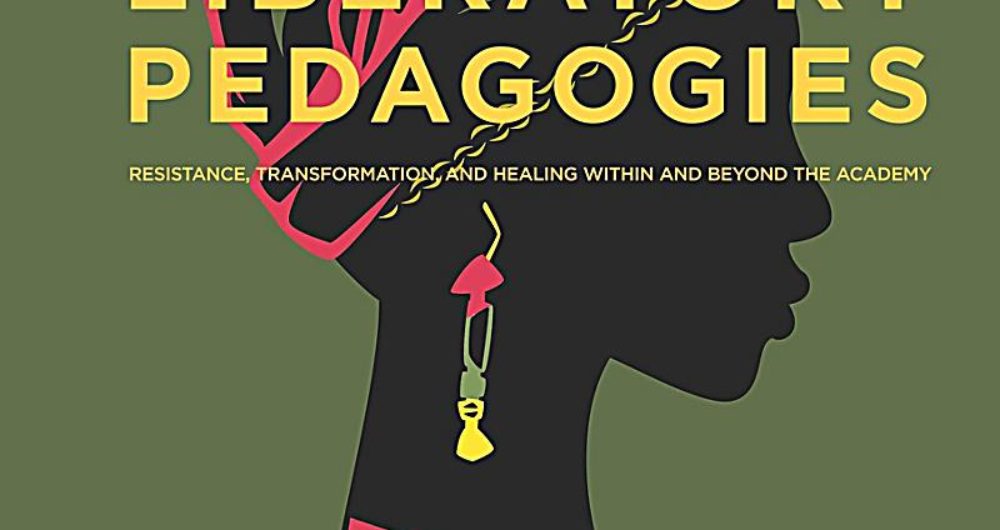 Black Women’s Liberatory Pedagogies: Resistance, Transformation, and Healing Within and Beyond the Academy